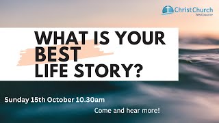 10.30am - Sunday 15th October - What is your best life story?