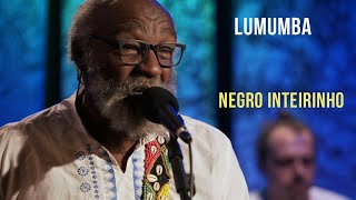 Lumumba - Negro Inteirinho