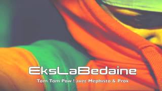 EksLaBedaine - Tom Tom Pow ! avec Méphisto & Prox