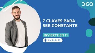 7 claves para ser constante - INVIERTE EN TI Cap.32 🎙️