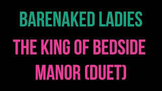 Barenaked Ladies - The King of Bedside Manor (Duet) [Karaoke]