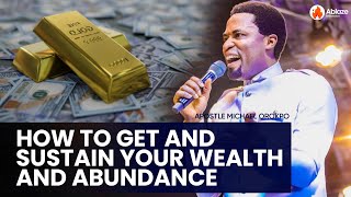 HOW TO GET AND SUSTAIN WEALTH AND ABUNDANCE |APOSTLE MICHAEL OROKPO