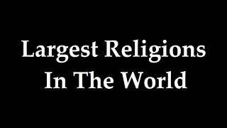 LARGEST RELIGIONS IN THE WORLD