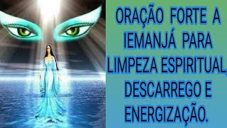 FORTE ORAÇÃO A IEMANJÁ PARA DESCARREGO, LIMPEZA ESPIRITUAL E ENERGIZAÇÃO.