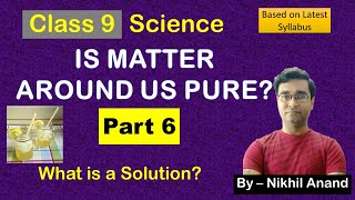 Class 9 Science | Is Matter Around Us Pure | Chapter 2 | What is a Solutions? | Solute | Solvent