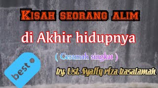 Kisah seorang alim di Akhir hidupnya