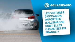 LES VOITURES D'OCCASION IMPORTÉES D'ALLEMAGNE SONT-ELLES GARANTIES EN FRANCE ? 🚘