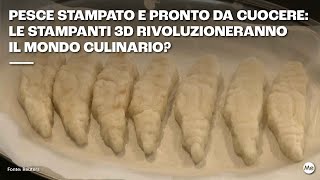 Pesce stampato e pronto da cuocere: le stampanti 3D rivoluzioneranno il mondo culinario?