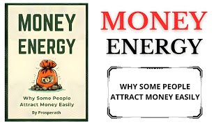 Money Energy - Why People Attract Money Easily, How You Can Too Audiobook