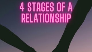 The 4 Stages of a Relationship…