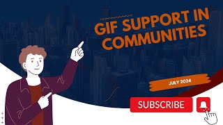 July 2024 - GIF Support In Communities