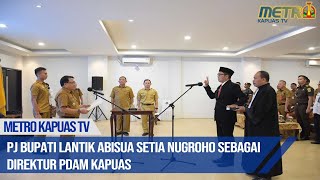 Pj Bupati Lantik Abisua Setia Nugroho Sebagai Direktur PDAM Kapuas