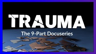 Move Beyond Trauma With The TRAUMA Docuseries