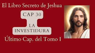 CAPÍTULO 30 LA INVESTIDURA / EL LIBRO SECRETO DE JESHUA / DANIEL MEUROIS