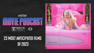 23 Most Anticipated Movies of 2023 | Untitled Movie Podcast 141