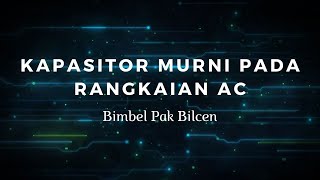 Kapasitor Murni pada Rangkaian AC dan Contoh Soal