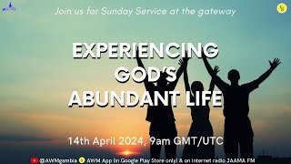 Experiencing God's Abundant Life - 14th April 2024