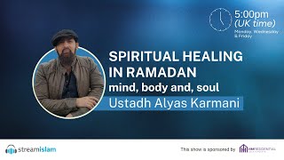 Spiritual Healing in Ramadan | Mind, Body and Soul - Part 1