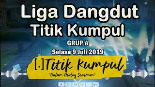 LIGA DANGDUT KOMUNITAS TITIK KUMPUL - SERI A #2