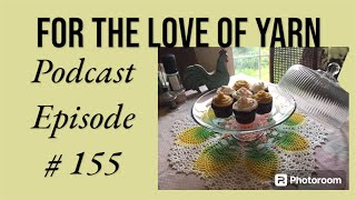 For the love of yarn 🧶 Podcast # 155 🧶// #crochet #yarntube #spinning #knitting