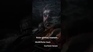 Samir Hacıyev - Nələr görmüş insanam ( Rufan Sraclı )