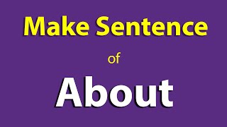 About sentence in English. Make Sentence of About. About Use In Sentence About ka sentence.