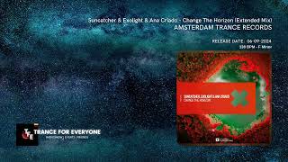 Suncatcher & Exolight & Ana Criado - Change The Horizon (Extended Mix) AMSTERDAM TRANCE RECORDS