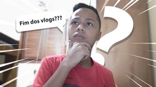 VOU PARAR COM OS VLOGS NO CANAL???