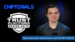 Chiptorials - Basic Asymmetric Authentication with ECC204 TrustFLEX