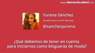 Video | ¿Qué debemos tener en cuenta para iniciarnos como bloggers de moda? | Yurena Sánchez