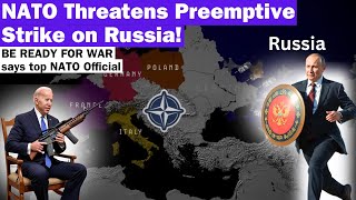 NATO Threatens Preemptive Strike on Russia I BE READY FOR WAR says top NATO Official I By WHN