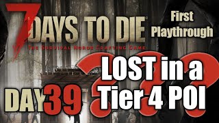 Day 39 I'm Lost! (Tier 4) | 7 Days To Die