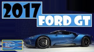 2017 Ford GT, live photos at Auto Shanghai 2015