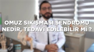 "Omuz Sıkışması sendromu nedir, tedavi edilebilir mi?"