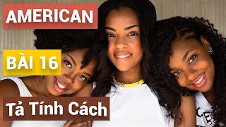 Bài 16 - Personality (Tính cách) | What's he/she like? | Miêu tả tính cách một ai đó | American