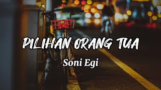 PILIHAN ORANG TUA - SONI EGI (LIRIK)