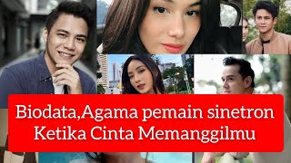 Para pemain Ketika Cinta memanggilmu (KCM) Biodata,agama lengkap dengan kehidupan Pribadi