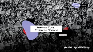 Human Zoos: Enforced Silence