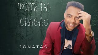 Monte Da Oração - Jônatas                          #gospel #oração #louvor