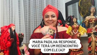 MARIA PADILHA RESPONDE : VOCÊ TERÁ UM REENCONTRO COM ELE(A)?