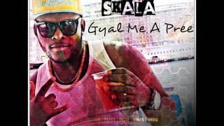 Skala - Gyal Me A Pree (February, 2016) (Round Three Riddim)