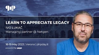 Learn to appreciate legacy | Ivo Lukač | phpday 2023