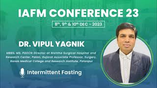 DR. VIPUL YAGNIK | Intermittent Fasting | IAFMCON 2023