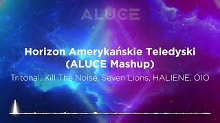 Tritonal, Kill The Noise, Seven Lions, HALIENE, OIO - Horizon Amerykańskie Teledyski (ALUCE Mashup)