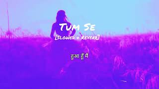 Tum Se Song Lyrics [Slowed + Reverb] Sachin-Jigar | Raghav | Varun Jain | Tranding Song | Lofi Boy 🎶