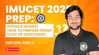 IMUCET 2025 PREP: PHYSICS WHERE, HOW TO PREPARE FROM, LEVEL OF QUESTIONS DEEP DIVE | PART-3