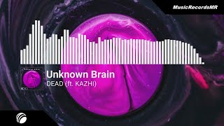 Unknown Brain - DEAD (ft. KAZHI)