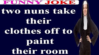 😂Funny Joke:two nuns take their clothes off to paint their room