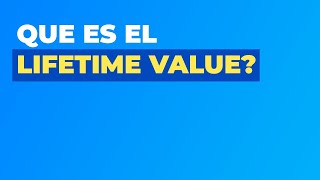 Que es el Lifetime Value?