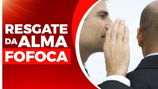 Fofoca - Resgate da Alma